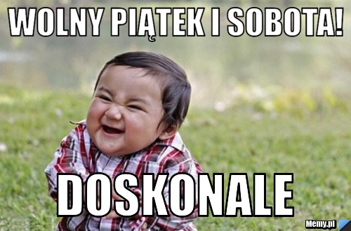 Wolny piątek i sobota! Doskonale
