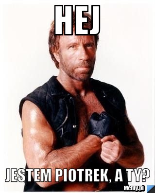 HEJ JESTEM PIOTREK, A TY?