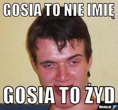 Gosia to nie imię Gosia to żyd