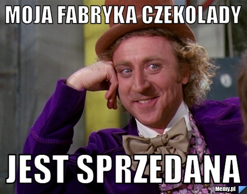 Moja fabryka czekolady jest sprzedana