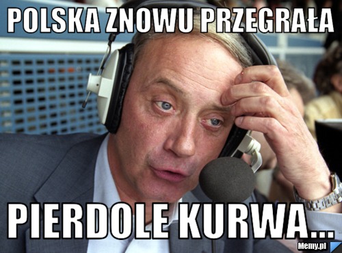 Polska znowu przegrała  Pierdole kurwa...