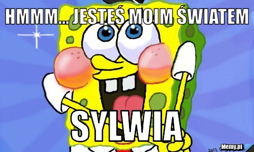 Hmmm… jesteś moim światem sylwia 