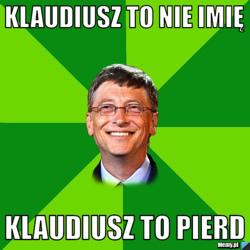 Klaudiusz to nie imię Klaudiusz to pierd