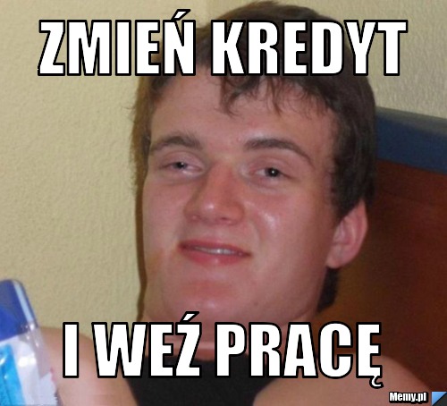 Zmień kredyt i weź pracę