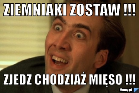 Ziemniaki zostaw !!! Zjedz chodziaż mięso !!!