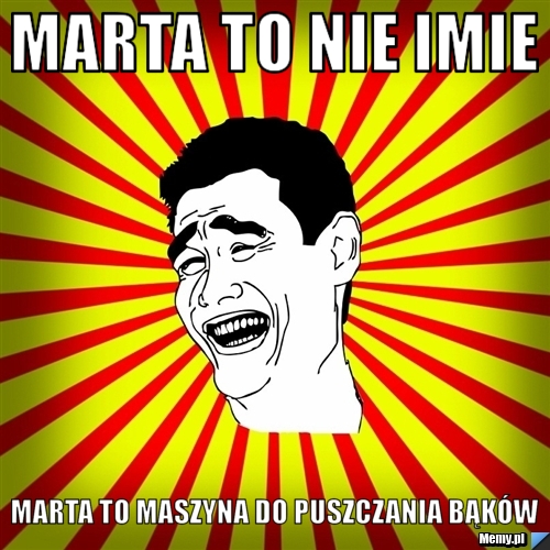 Marta to nie imie Marta to maszyna do puszczania bąków