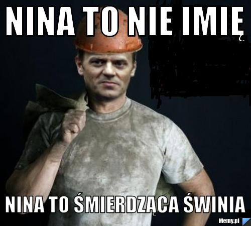 Nina to nie imię Nina to śmierdząca świnia