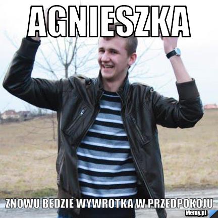 Agnieszka  Znowu bedzie wywrotka w przedpokoju 