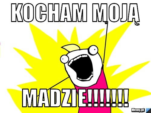 Kocham moją madzie!!!!!!!