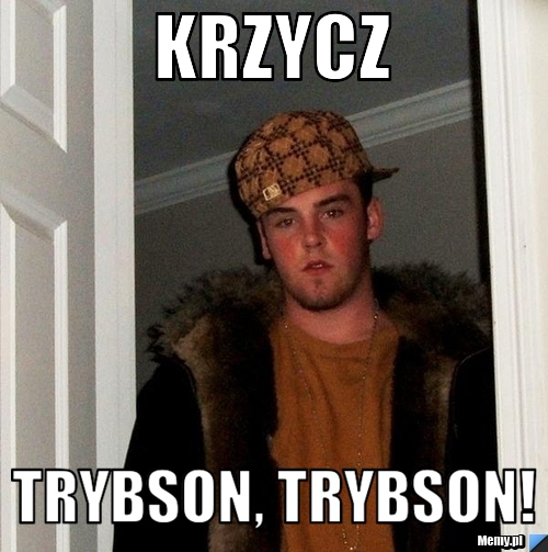 Krzycz  Trybson, trybson!