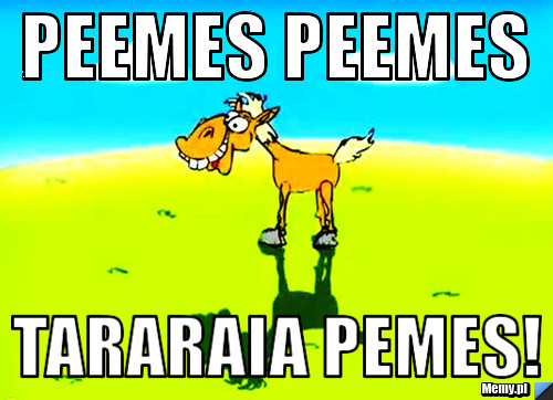 PEEMES PEEMES  TARARAIA PEMES!