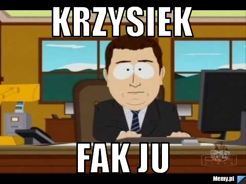Krzysiek fak ju