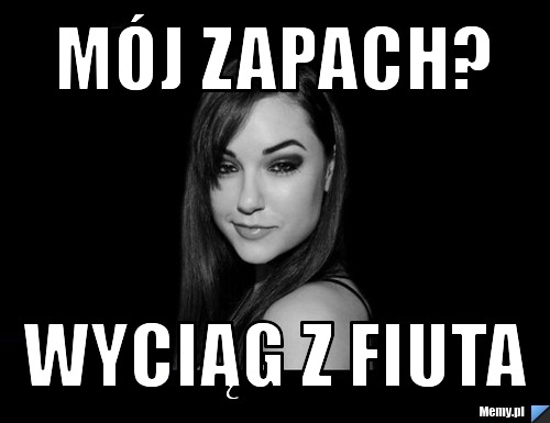 Mój zapach? wyciąg z fiuta