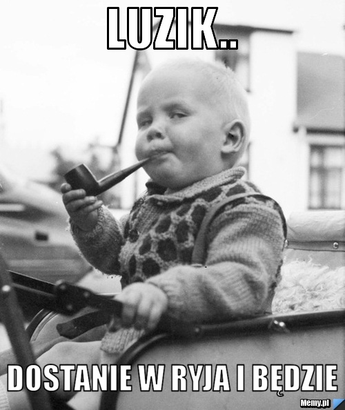 Luzik.. dostanie w ryja i będzie 