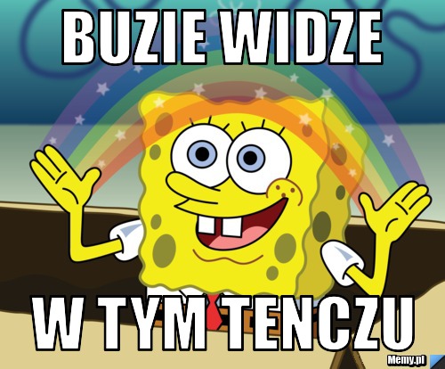 Buzie widze w tym tenczu