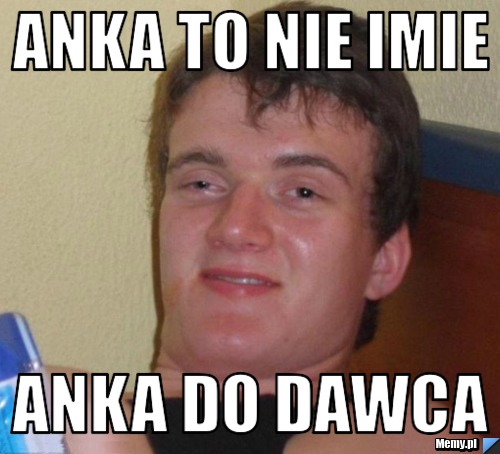 Anka to nie imie anka do dawca