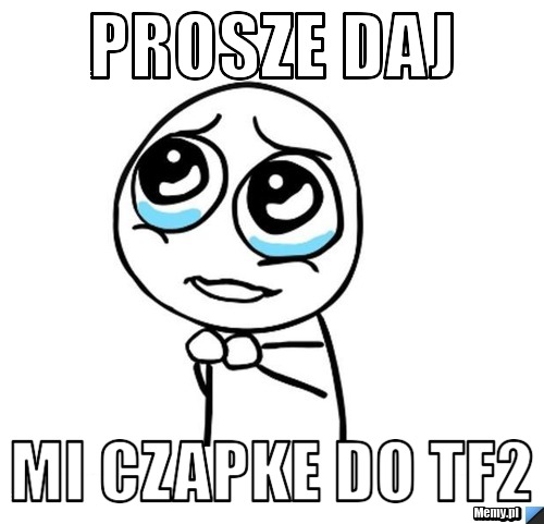 PROSZE DAJ MI CZAPKE DO TF2