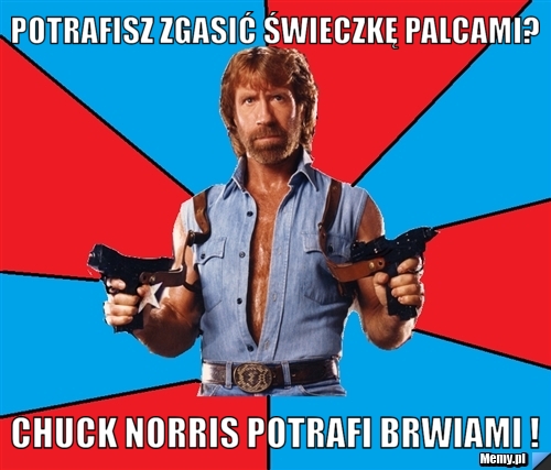 Potrafisz zgasić świeczkę palcami? chuck norris potrafi brwiami !