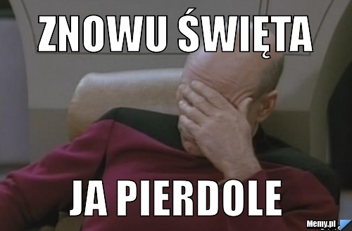 Znowu święta ja pierdole