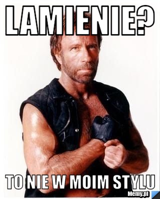Lamienie? To nie w moim stylu