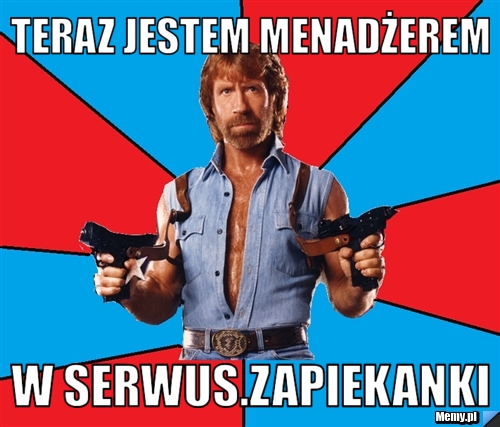 TERAZ JESTEM MENADŻEREM W SERWUS.ZAPIEKANKI