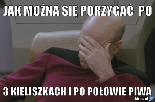 Jak można się porzygać  po 3 kieliszkach i po połowie piwa