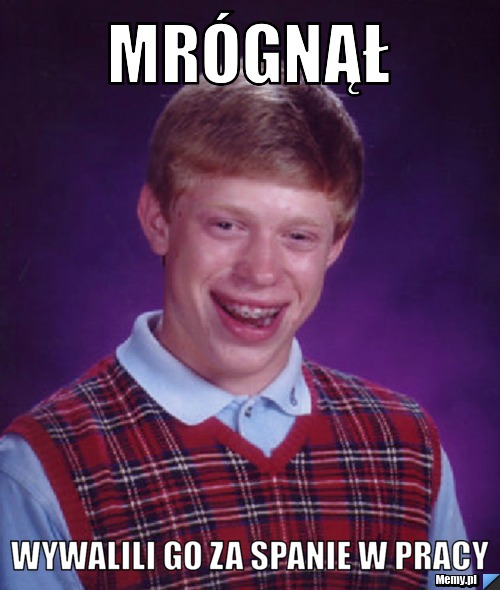 Mrógnął wywalili go za spanie w pracy