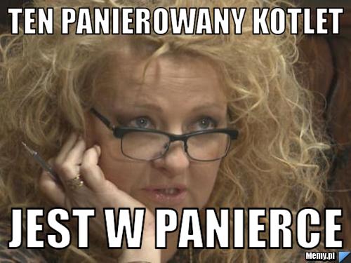 Ten panierowany kotlet Jest w panierce