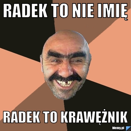 Radek to nie imię Radek to krawężnik