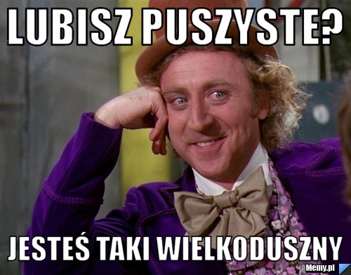 Lubisz puszyste? Jesteś taki wielkoduszny