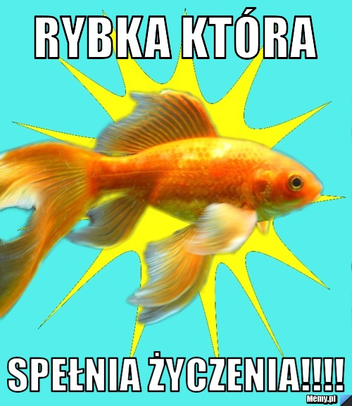 Rybka która spełnia życzenia!!!!
