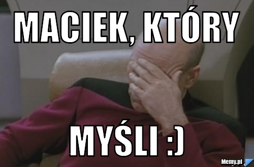 Maciek, który myśli :)