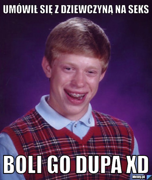 Umówił się z dziewczyną na seks Boli go dupa XD