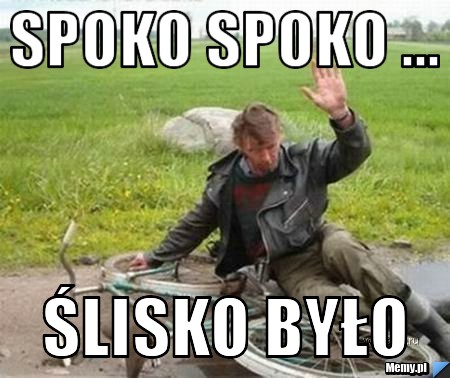 Spoko spoko ... ślisko było 