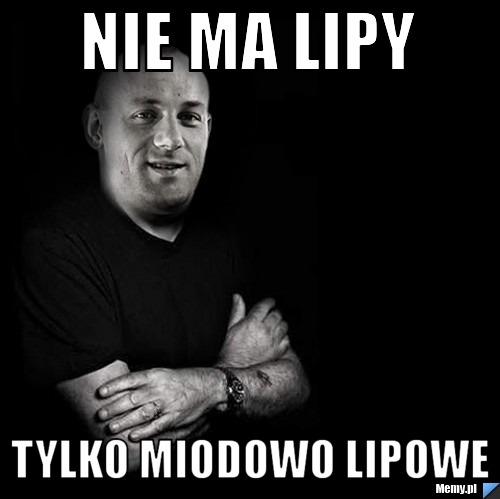 Nie ma lipy  tylko miodowo lipowe