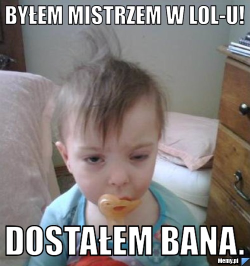 Byłem mistrzem w LOL-u! Dostałem bana.