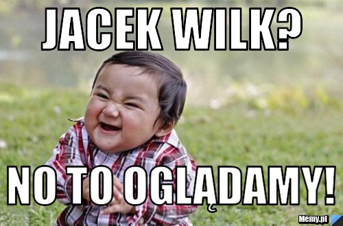 Jacek wilk? no to oglądamy!