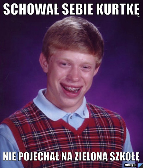 Schował Sebie kurtkę Nie pojechał na zieloną szkołę