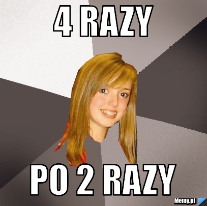 4 razy  po 2 razy