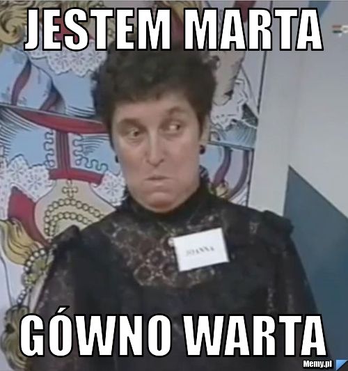 Jestem Marta  Gówno warta 