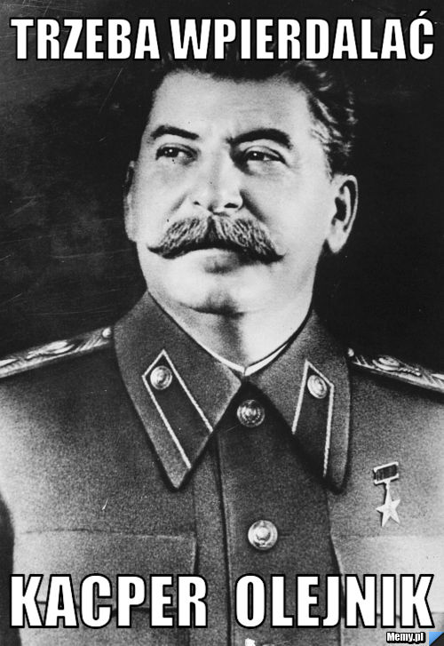 Trzeba Wpierdalać Kacper  olejnik