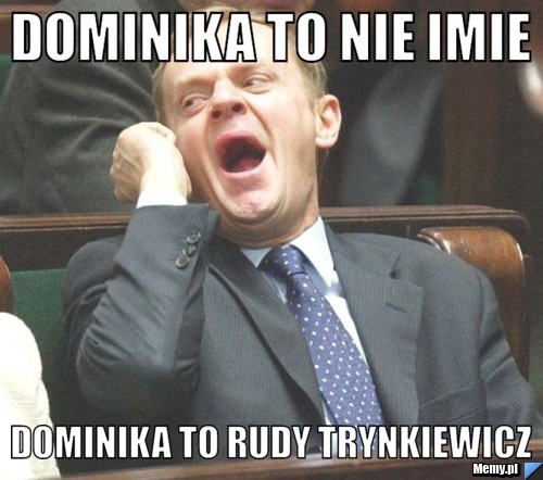 DOMINIKA TO NIE IMIE  DOMINIKA TO RUDY TRYNKIEWICZ 