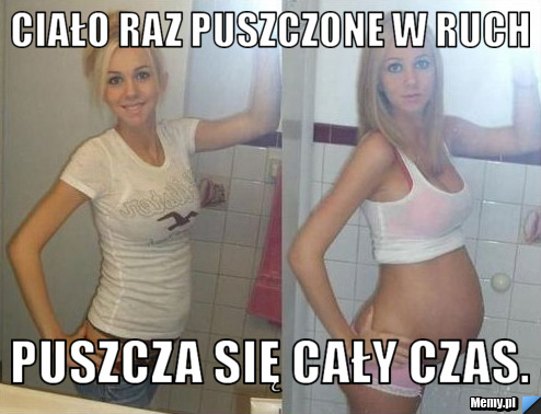 Ciało raz puszczone w ruch puszcza się cały czas.