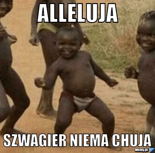 Alleluja szwagier niema chuja