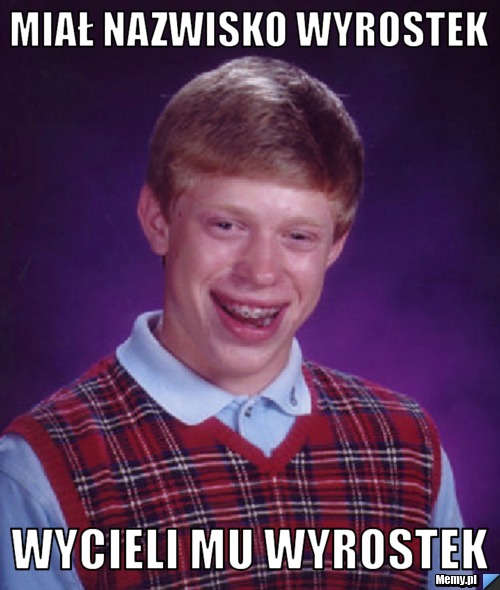 Miał nazwisko wyrostek wycieli mu wyrostek