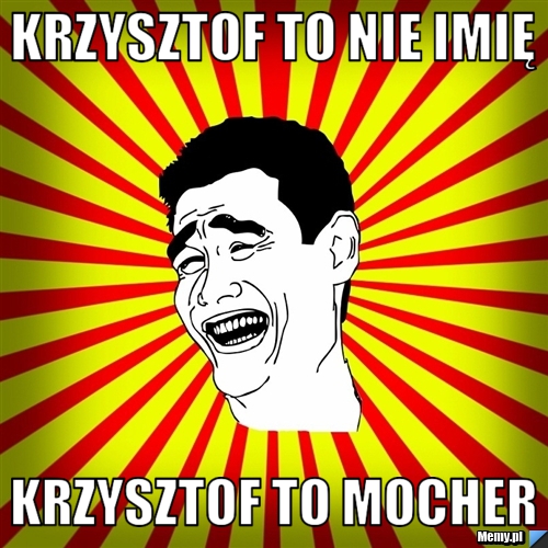 Krzysztof to nie imię krzysztof to mocher 