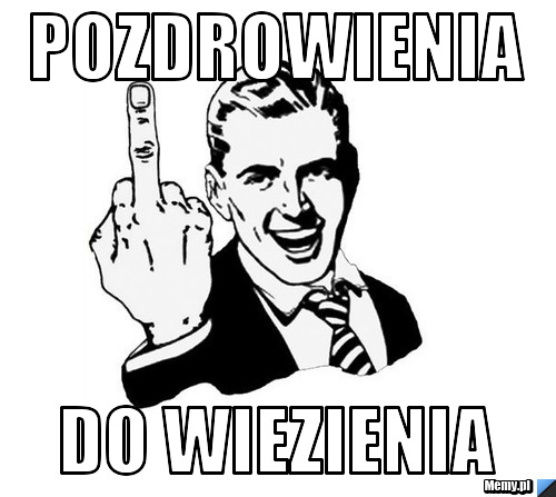 Pozdrowienia  Do wiezienia