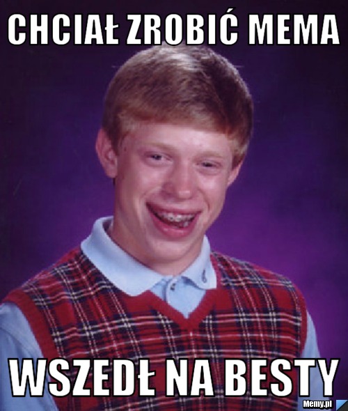 CHCIAŁ ZROBIĆ MEMA WSZEDŁ NA BESTY 