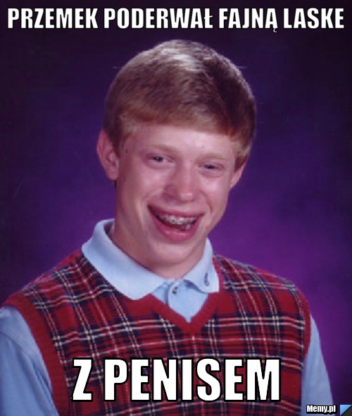 PRZEMEK PODERWAŁ FAJNĄ LASKE  Z PENISEM 