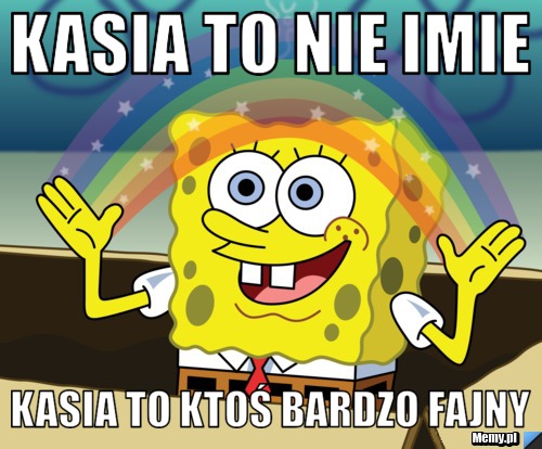 Kasia to nie imie kasia to ktoś bardzo fajny